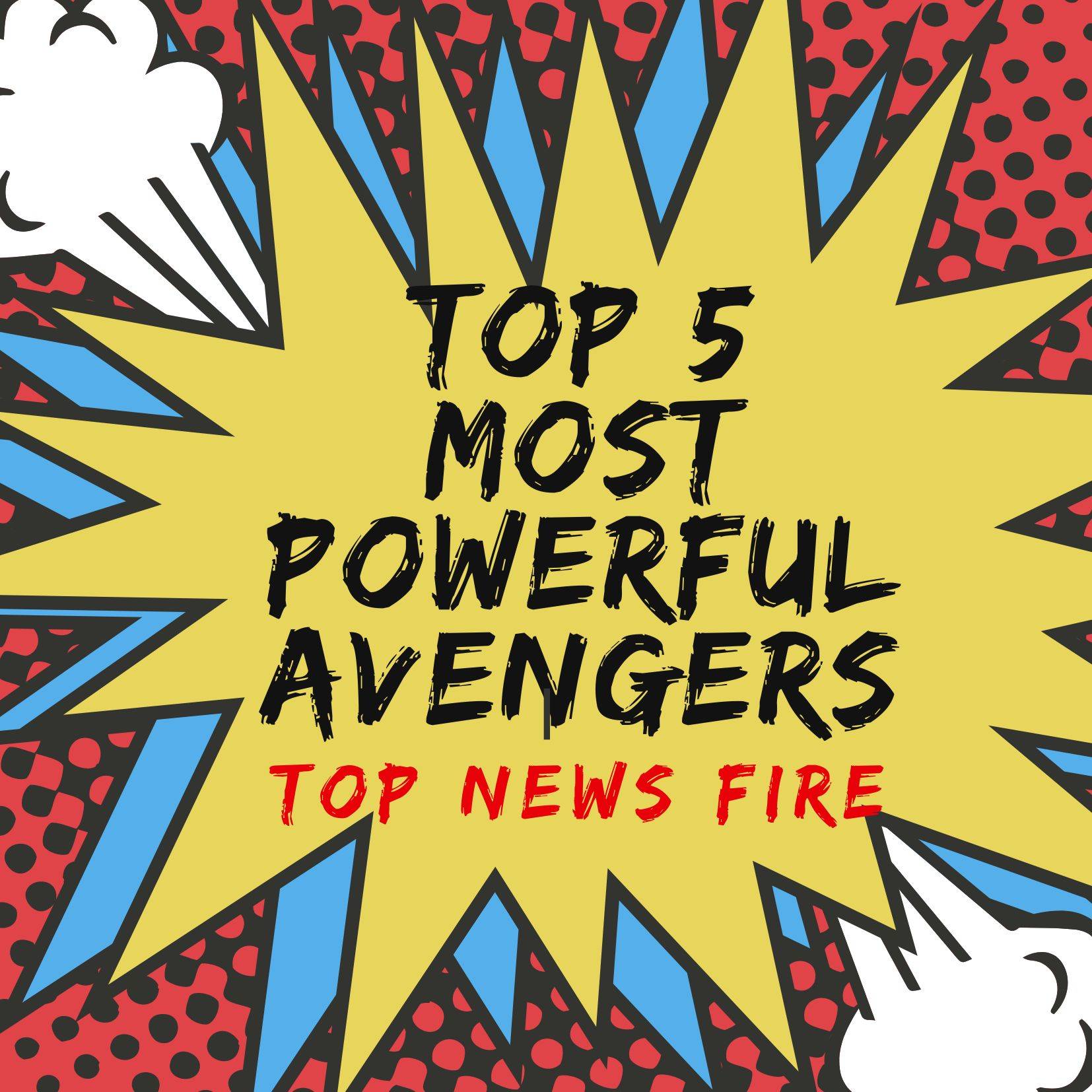 Top 5 Most Powerful Avengers