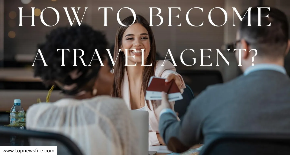 Become a Travel Agent | Top News Fire